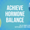 The Ultimate Guide to Hormone Balance: Supplements and Strategies – Everything You Need to Know