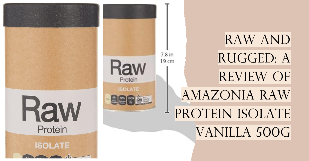 Amazonia Raw Protein Isolate Vanilla 500g: A Review