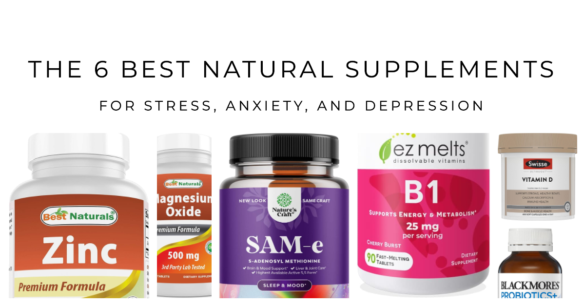 The 6 Best Natural Supplements For Stress-Anxiety and Depression