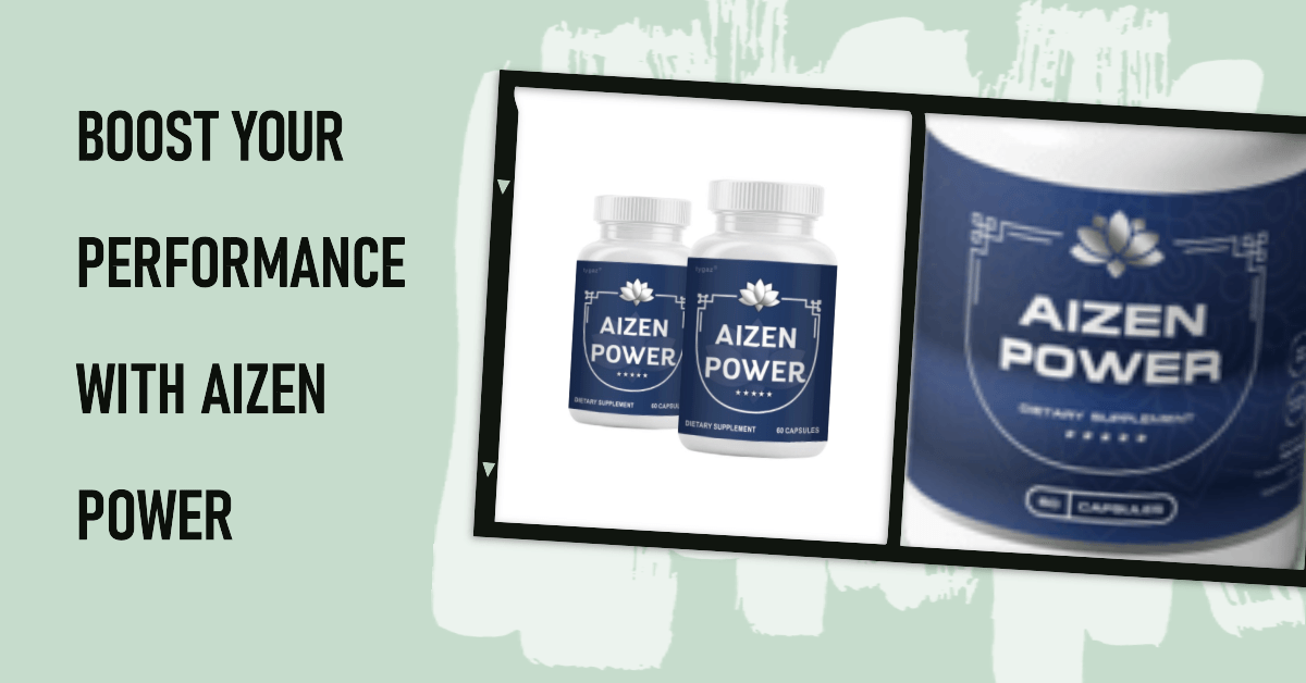 Aizen Power: Boost Your Performance with Natural Ingredients