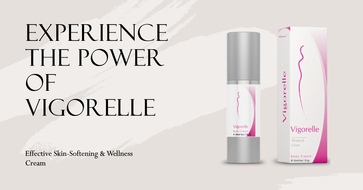 Vigorelle Reviews: Effective Skin-Softening & Wellness Cream