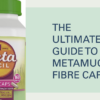 Metamucil Fibre Caps: Ultimate Guide to Benefits & Dosage