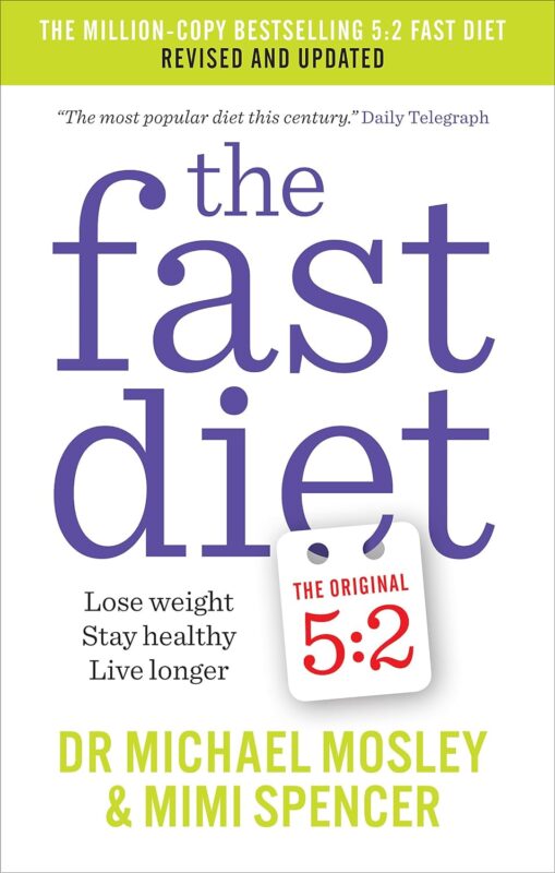 The Fast Diet: The Simple Secret of Intermittent Fasting: Lose Weight, Stay Healthy, Live Longer
