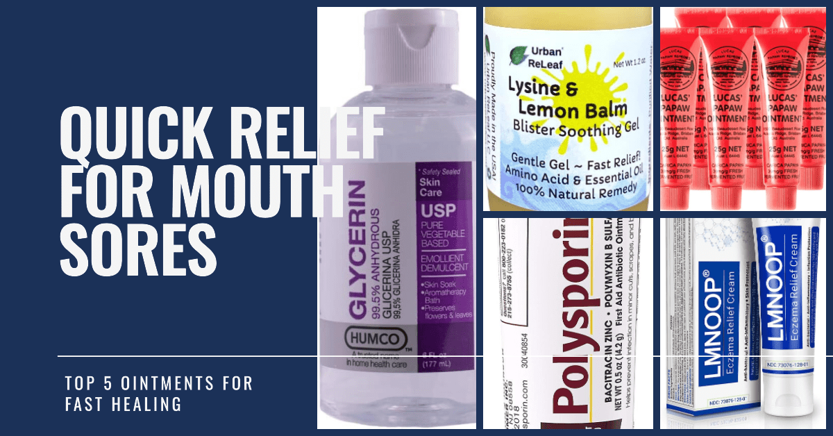 Top 5 Ointments For Quick Mouth Sore Relief